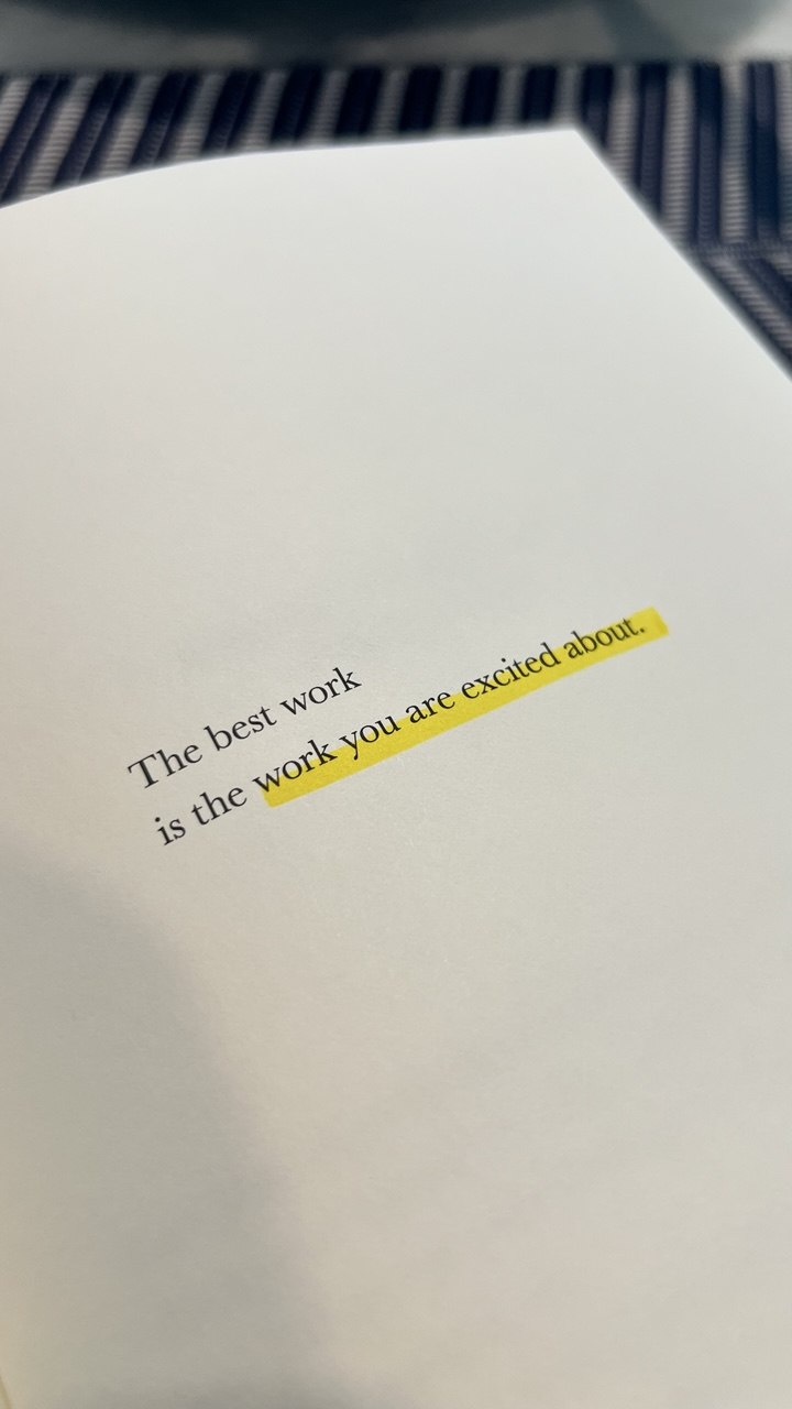 A page from The Creative Act reading &ldquo;The best work is the work you are excited about,&rdquo; with the second half highlighted in yellow.